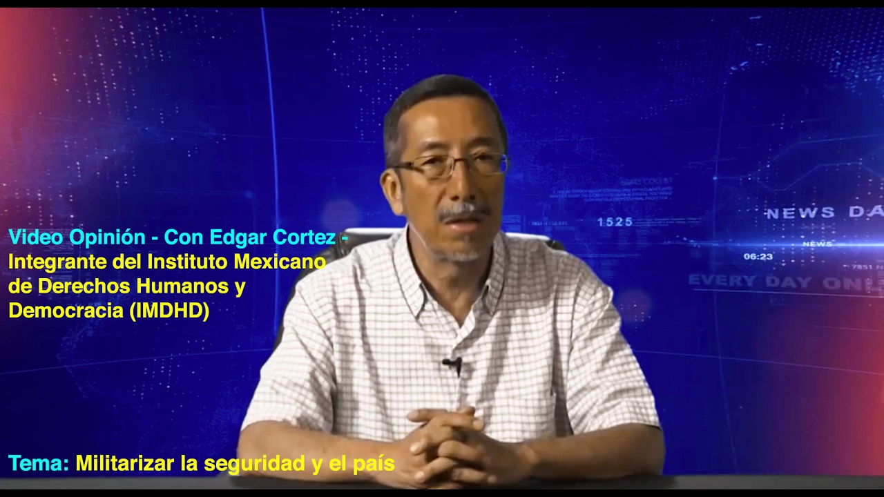 Video Opinión - Edgar Cortez - Militarizar la seguridad y el país