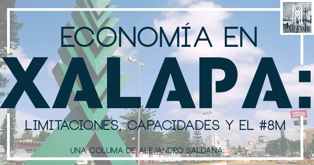 Economía de Xalapa: limitaciones, capacidades y el #8M (Margensur)