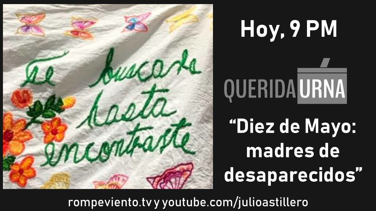 QUERIDA URNA: Diez de Mayo - madres de desaparecidos - 10/05/2018
