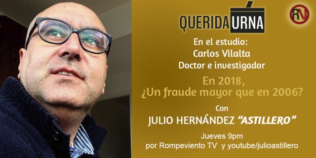 QUERIDA URNA: Entrevista a Carlos Vilalta; En 2018, ¿Un fraude mayor que en 2006? - 07/06/2018