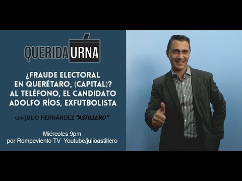QUERIDA URNA: ¿Fraude electoral en Querétaro, (Capital)? - 04/Jul/18