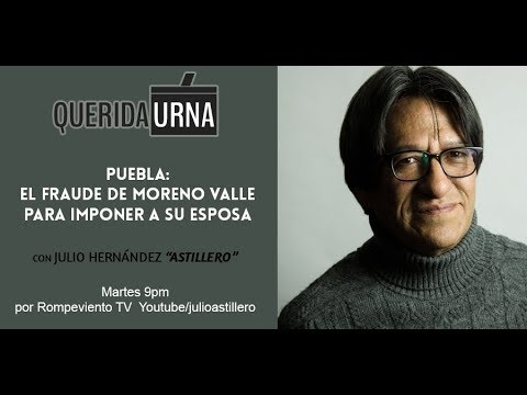 QUERIDA URNA: Puebla, el fraude de Moreno Valle para imponer a su esposa- 03/07/18