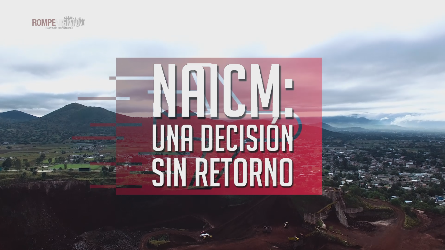 Reportaje Especial - NAICM: Una decisión sin retorno