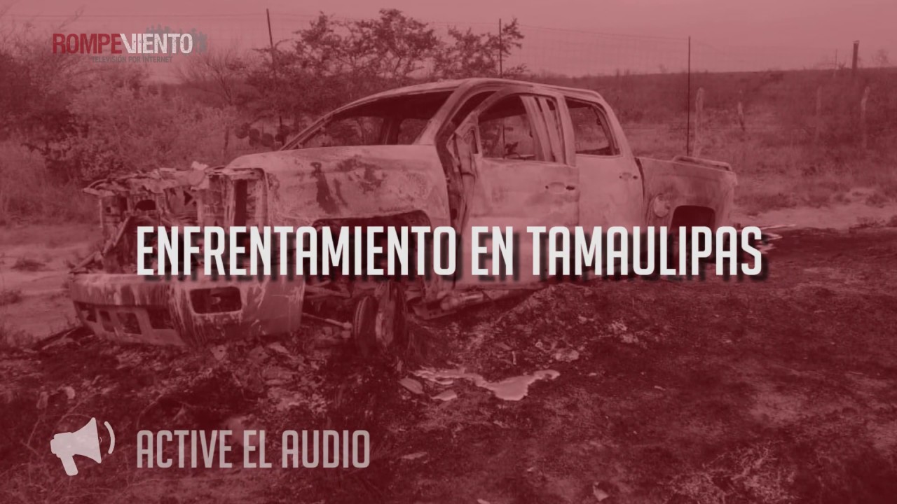 Enfrentamiento en Tamaulipas