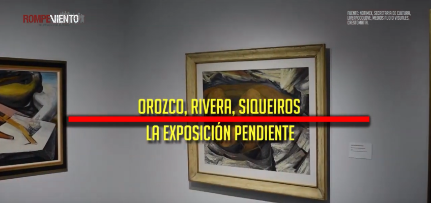Orozco, Rivera, Siqueiros.  La exposición pendiente.