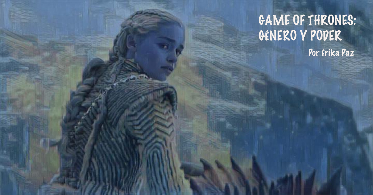 Game of Thrones: género y poder