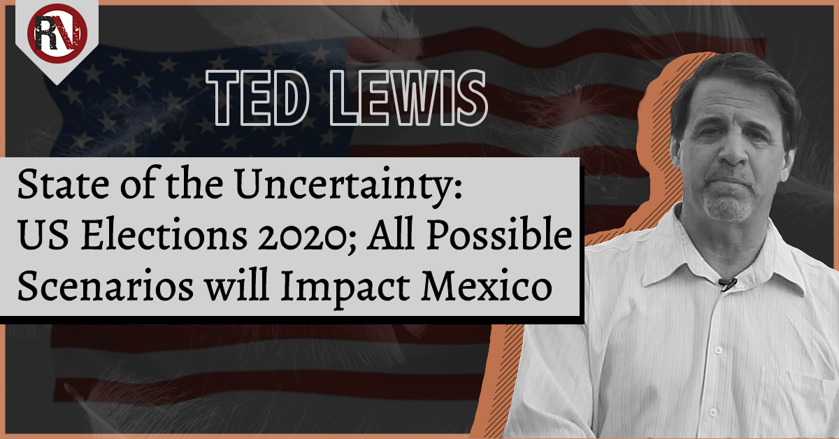 State of the Uncertainty: US Elections 2020; All Possible Scenarios will Impact Mexico