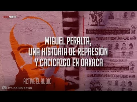 Miguel Ángel Peralta, una historia de represión y cacicazgo en Oaxaca