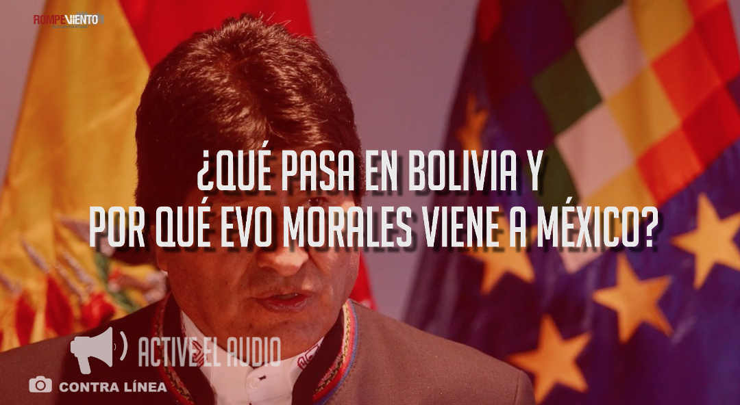 ¿Qué pasa en Bolivia y por qué Evo Morales viene a México?