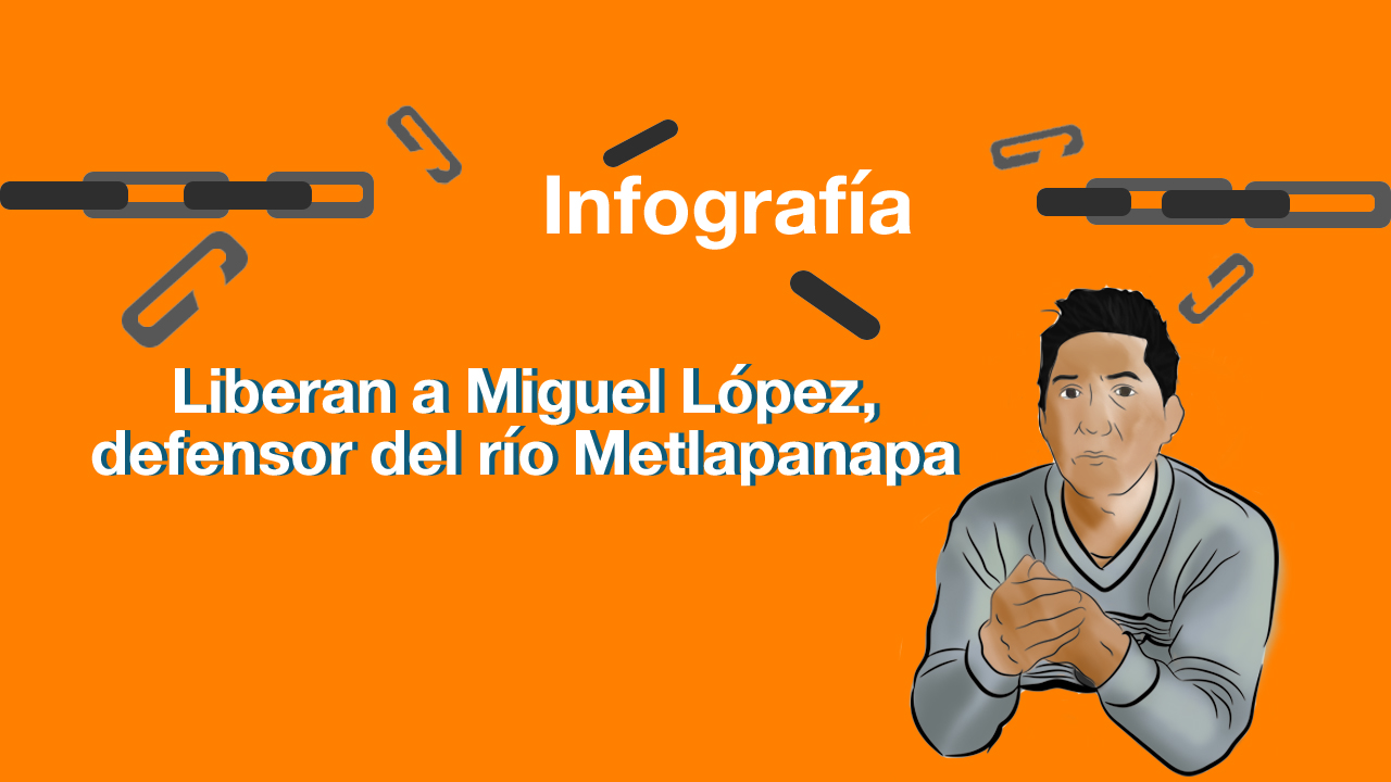 Liberan a Miguel López, defensor del río Metlapanapa