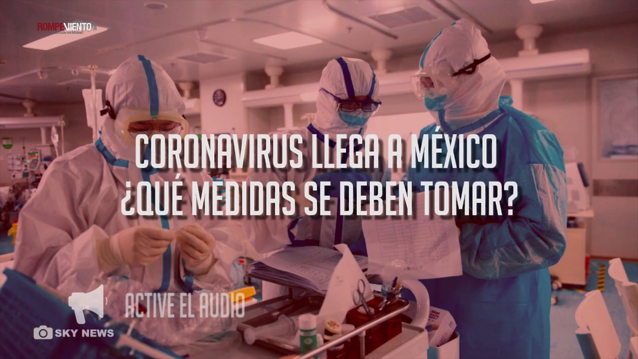 Coronavirus llega a México, ¿qué medidas se deben tomar?