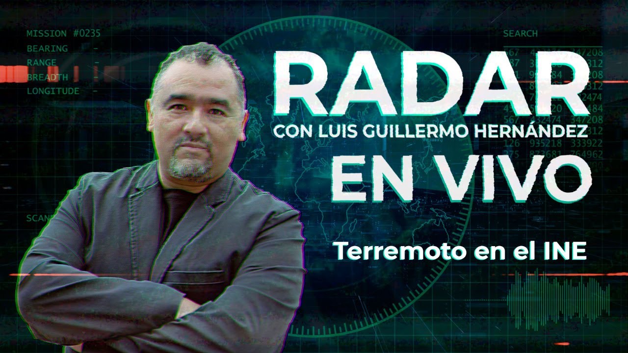 Terremoto en el INE - Noticiero RADAR, con Luis Guillermo Hernández