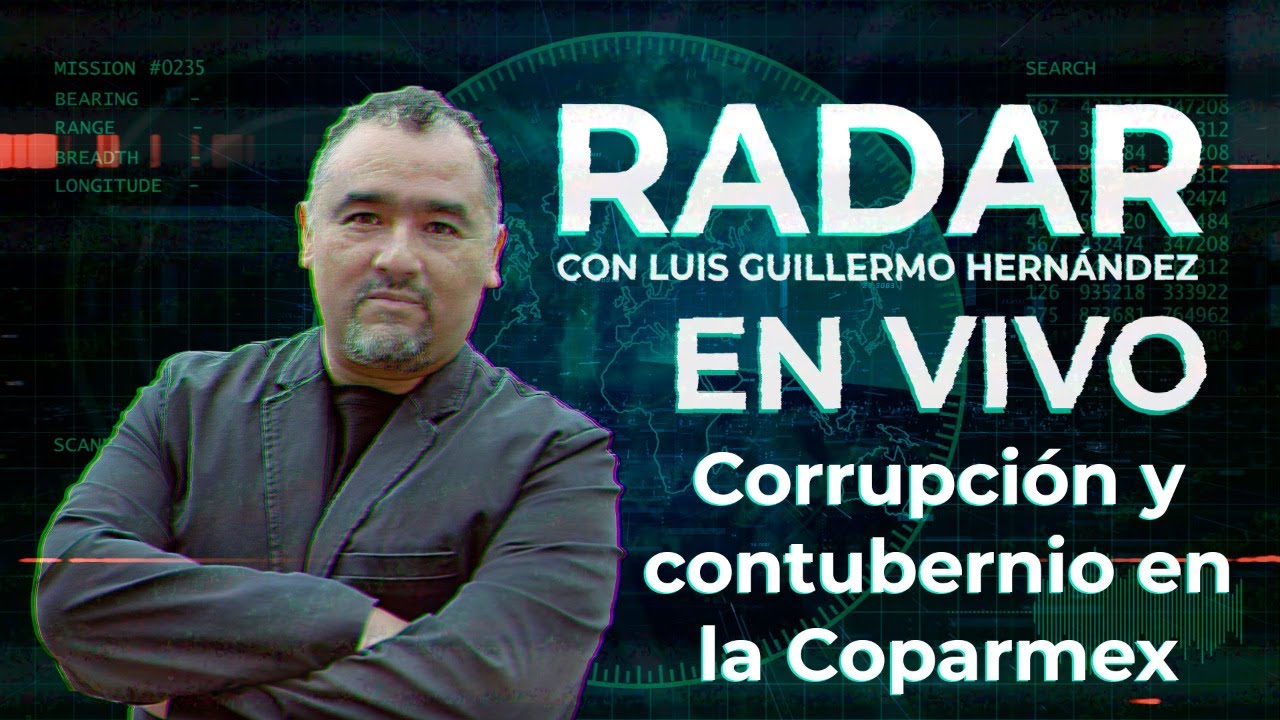 Corrupción y contubernio en la Coparmex - RADAR, con Luis Guillermo Hernández