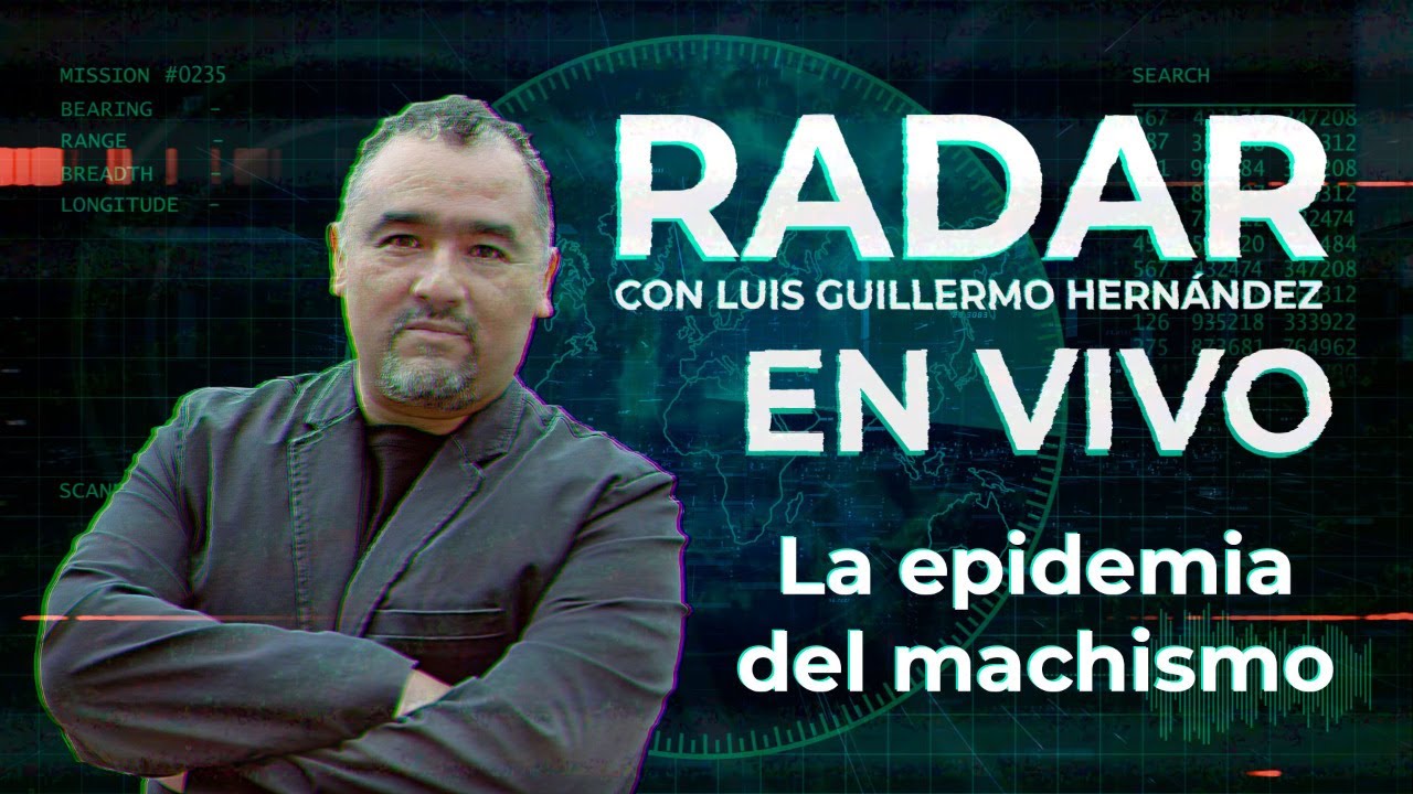 La epidemia del machismo - RADAR, con Luis Guillermo Hernández