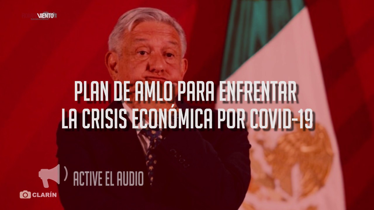 Plan de AMLO para enfrentar la crisis económica por Covid-19