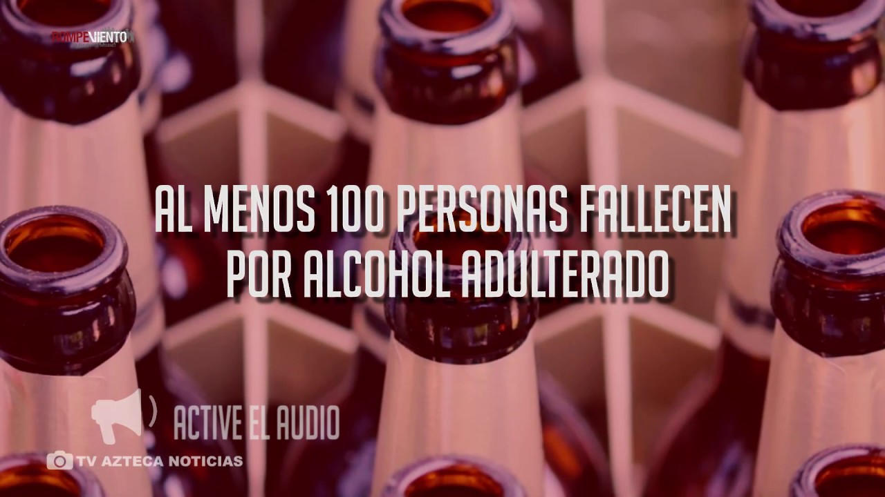 Al menos 100 personas han fallecido por alcohol adulterado
