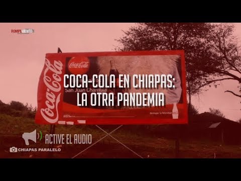 Coca-Cola en Chiapas: la otra pandemia