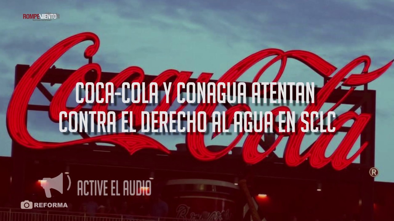 Coca-Cola y Conagua atentan contra el derecho al agua en SCLC