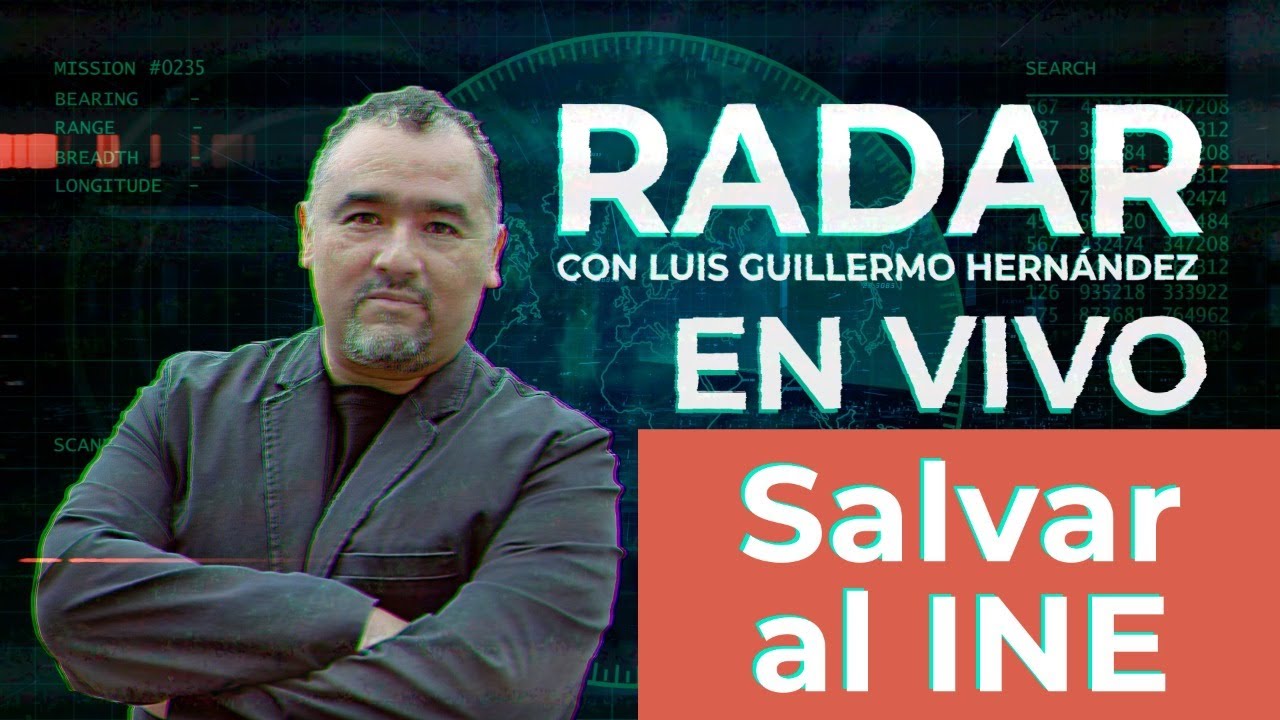 Salvar al INE - RADAR, con Luis Guillermo Hernández