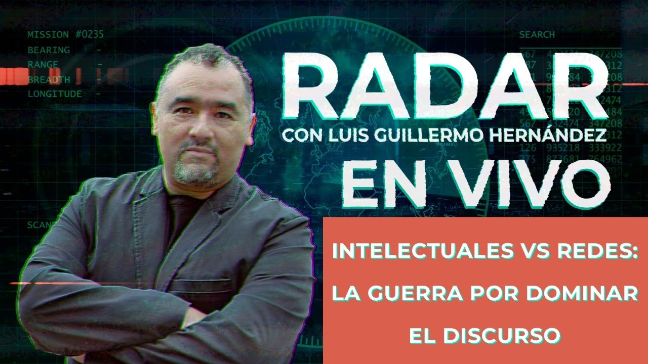 Intelectuales vs redes: la guerra por dominar el discurso - RADAR, con Luis Guillermo Hernández