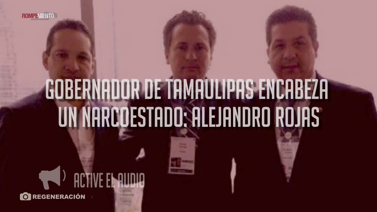 Gobernador de Tamaulipas encabeza un narcoestado: Alejandro Rojas