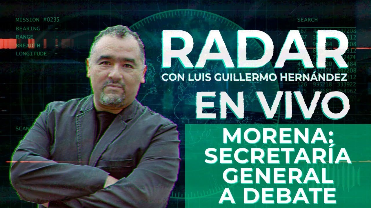 Morena: Secretaría General a debate - RADAR, con Luis Guillermo Hernández