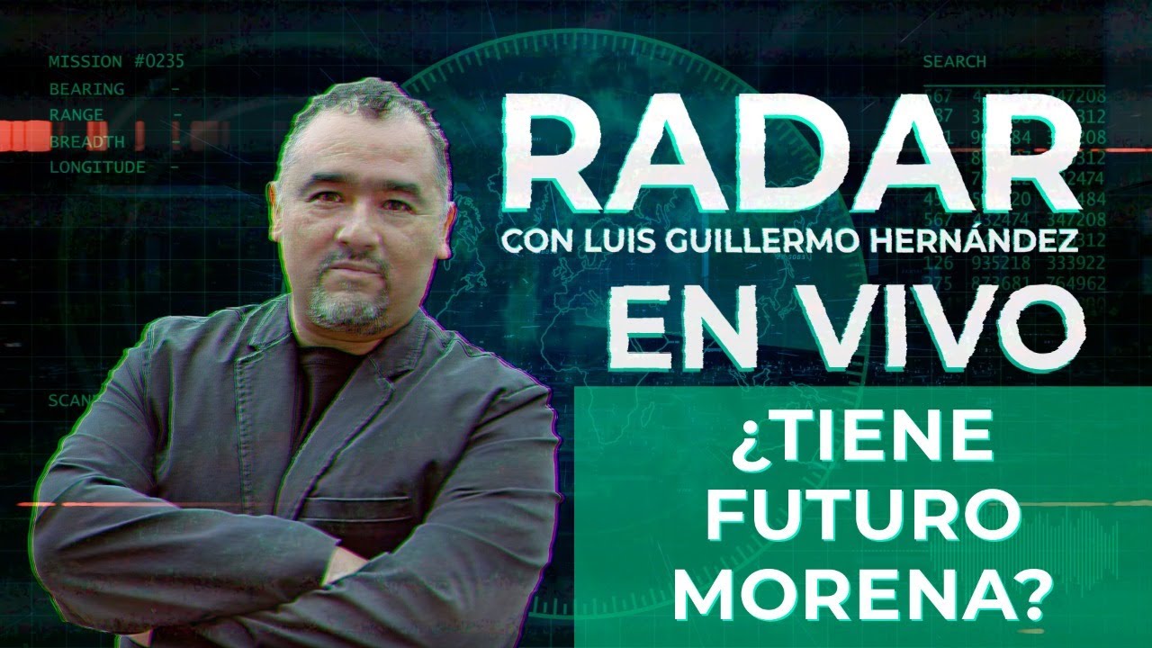 ¿Tiene futuro Morena? - RADAR, con Luis Guillermo Hernández