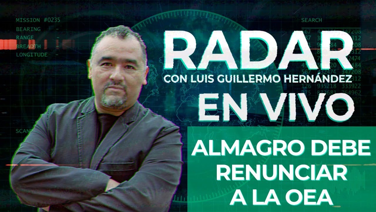 Almagro debe renunciar a la OEA - RADAR, con Luis Guillermo Hernández