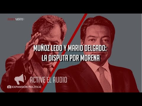 Muñoz Ledo y Mario Delgado: la disputa por Morena