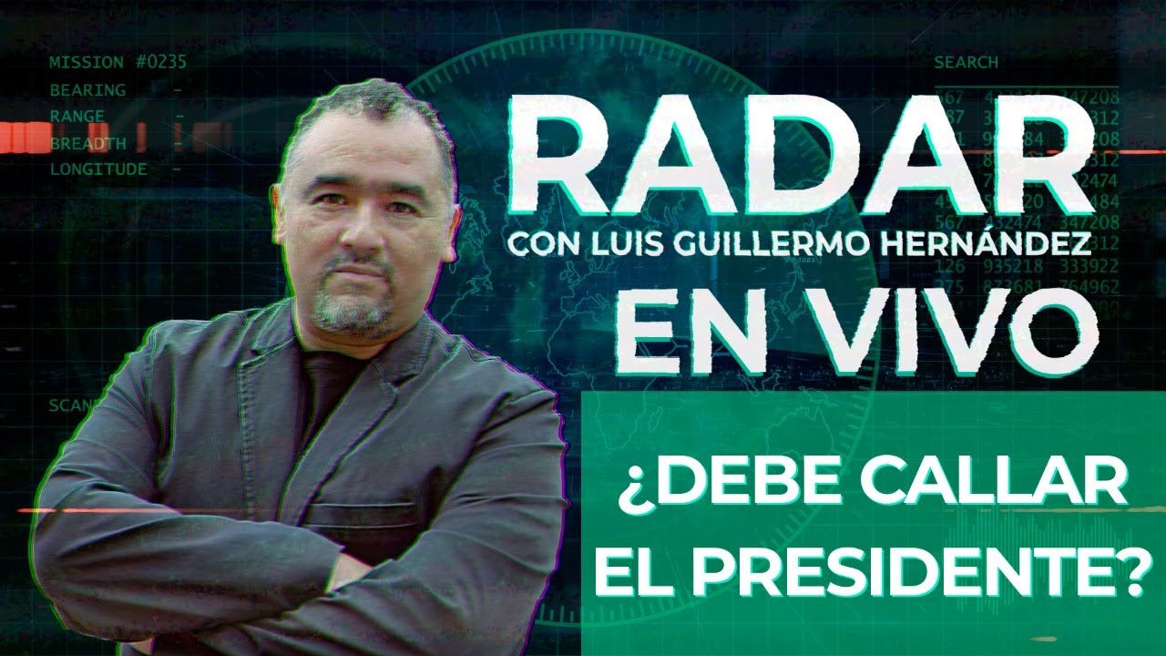 ¿Debe callar el Presidente? - RADAR, con Luis Guillermo Hernández