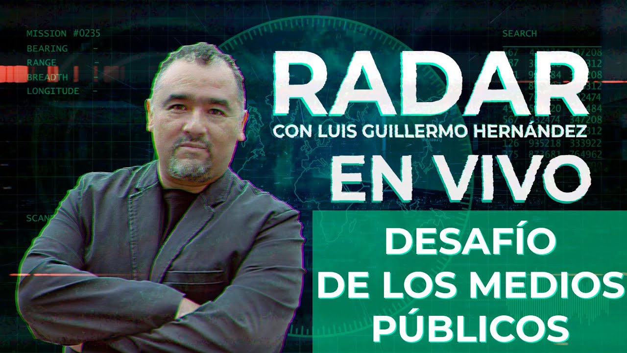 Desafío de los medios públicos - RADAR, con Luis Guillermo Hernández