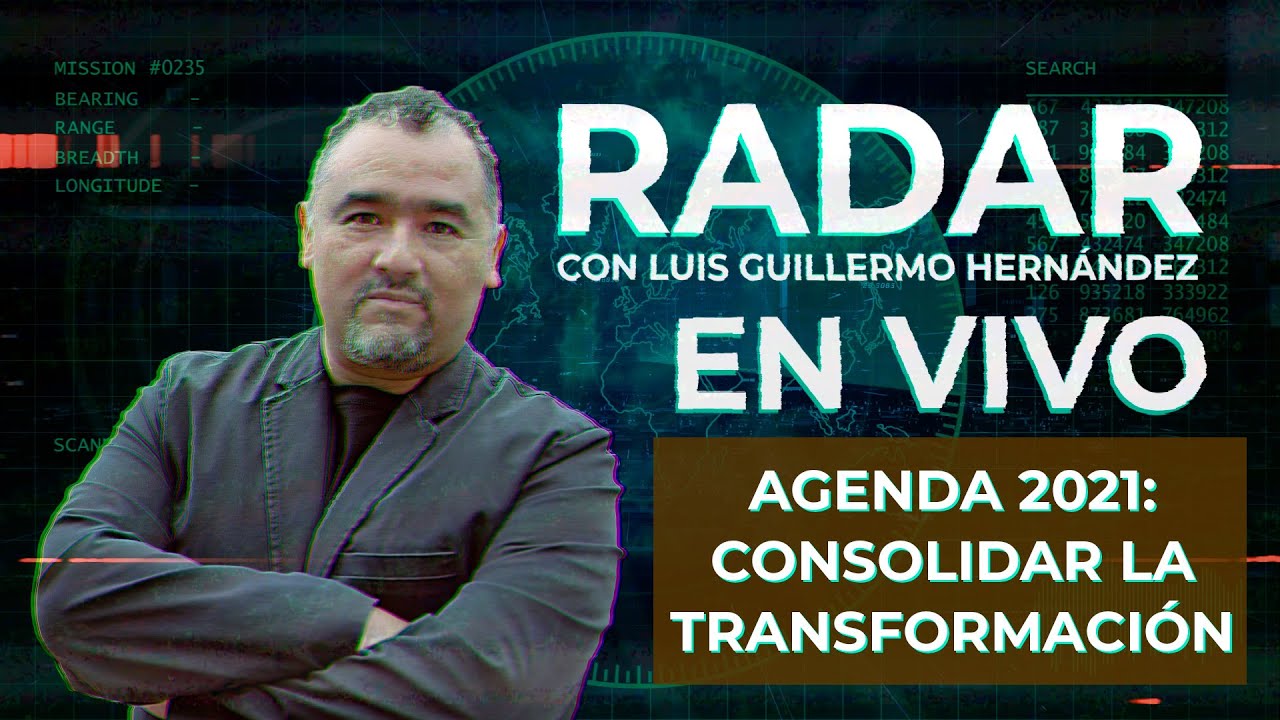 Agenda 2021: Consolidar la transformación - RADAR, con Luis Guillermo Hernández