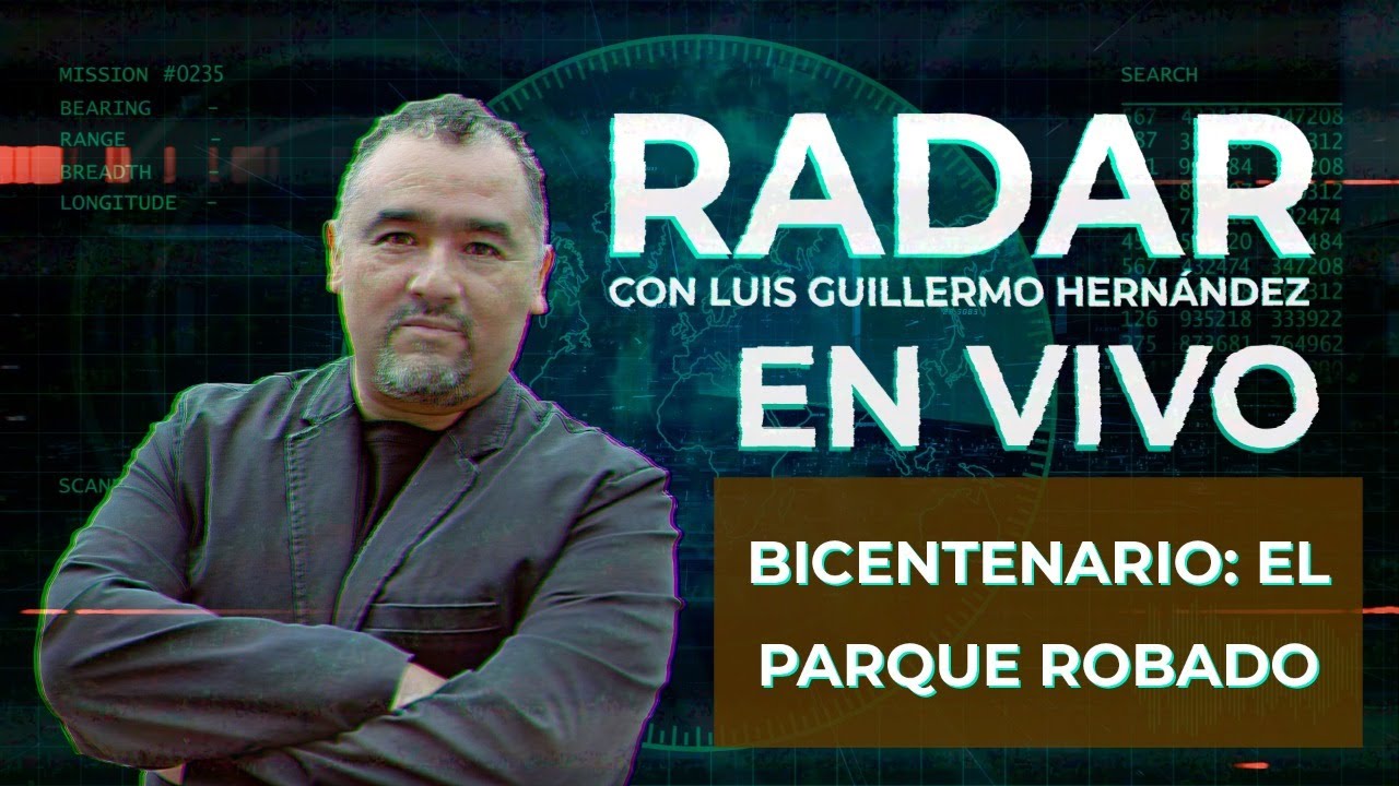 Bicentenario: el parque robado - RADAR, con Luis Guillermo Hernández