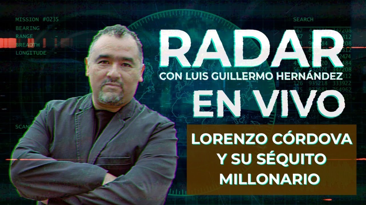 Lorenzo Córdova y su séquito millonario - RADAR, con Luis Guillermo Hernández