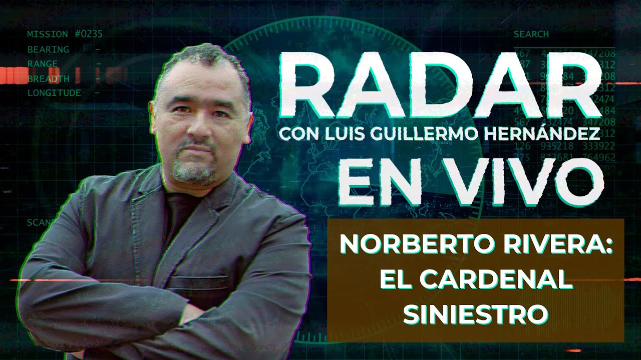 Norberto Rivera: el cardenal siniestro - RADAR, con Luis Guillermo Hernández