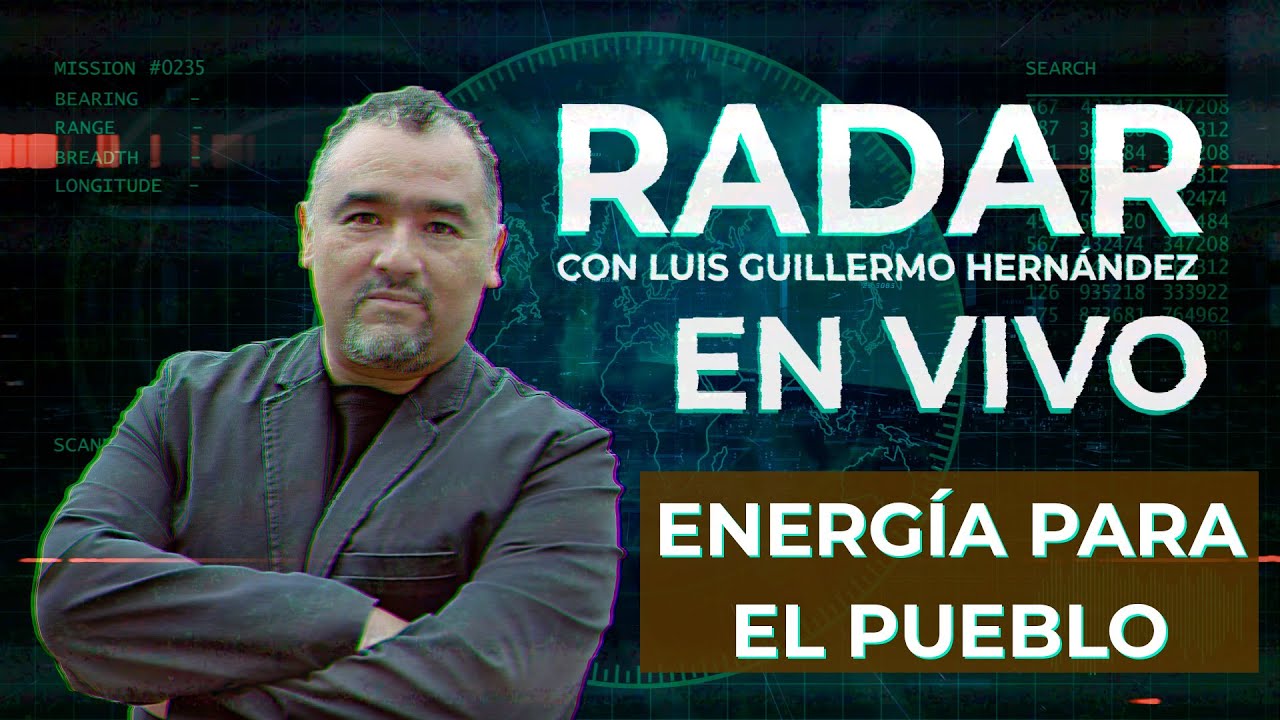 Energía para el pueblo - RADAR, con Luis Guillermo Hernández