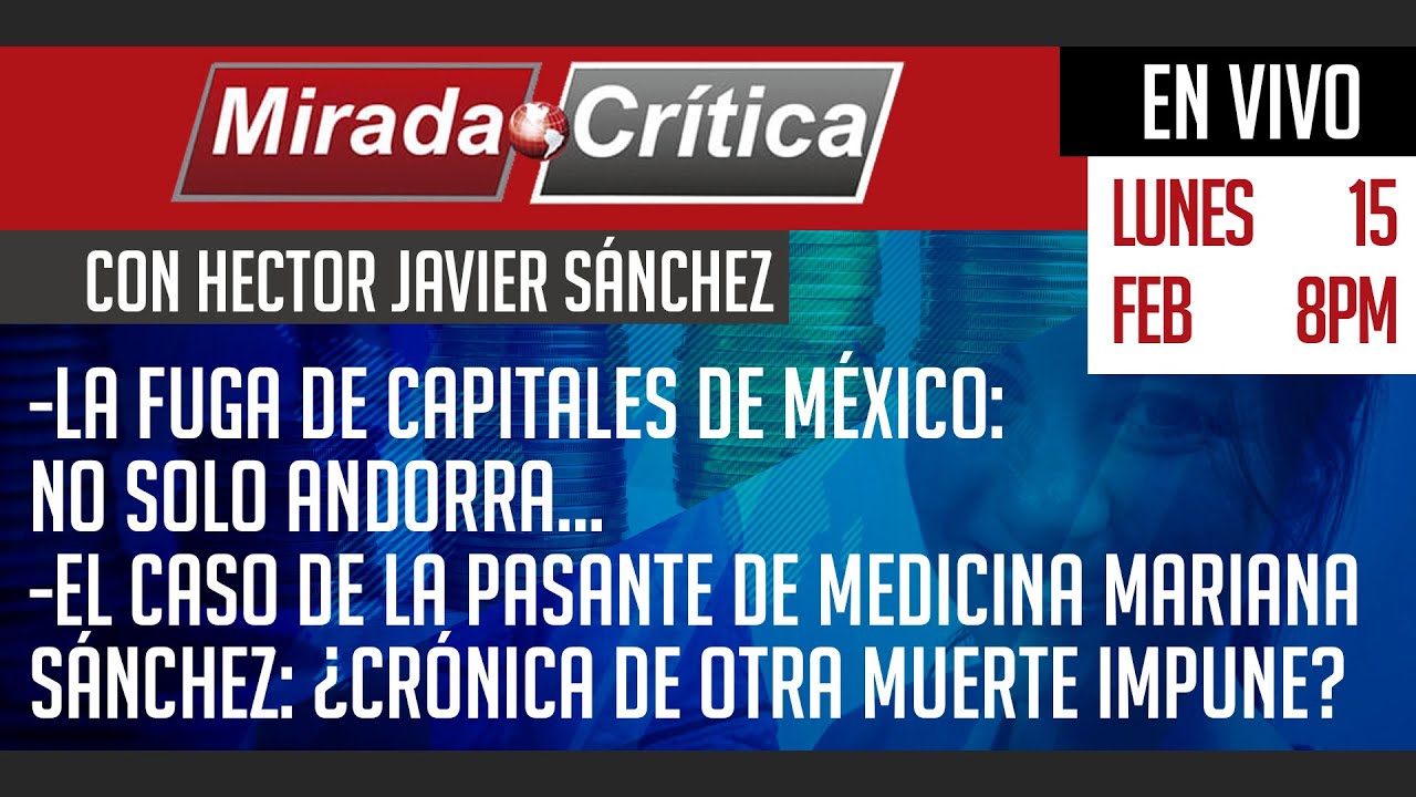 La fuga de capitales de México: No solo Andorra / El caso de la pasante de medicina Mariana Sánchez: ¿crónica de otra muerte impune? - Mirada Crítica