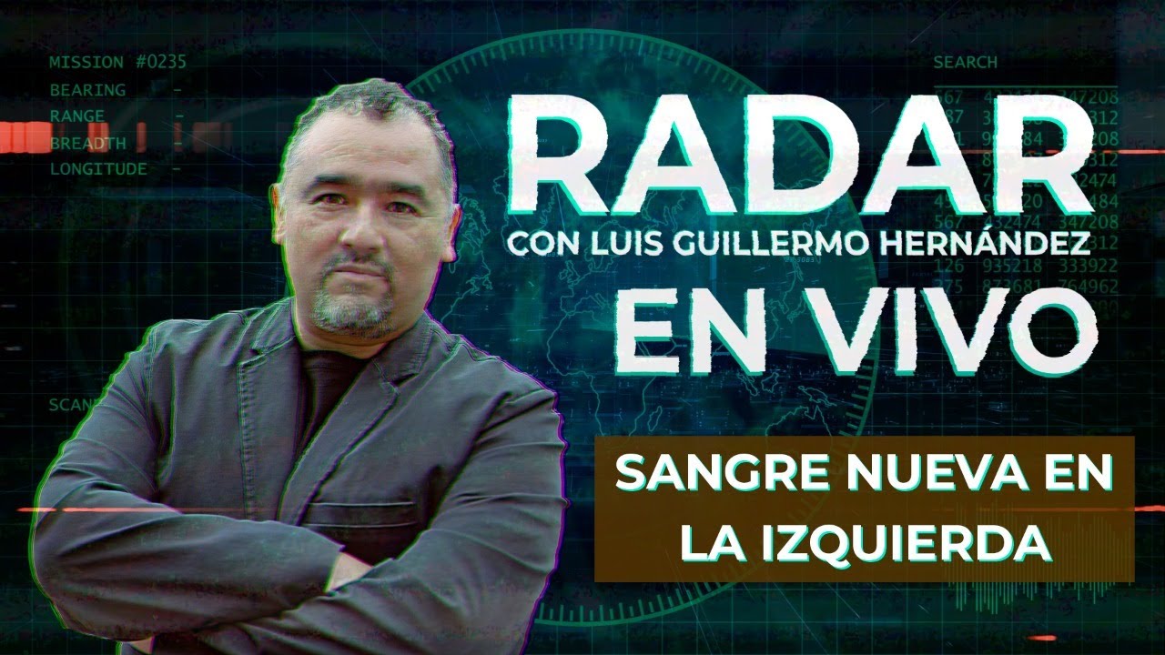 Sangre nueva en la izquierda - RADAR, con Luis Guillermo Hernández