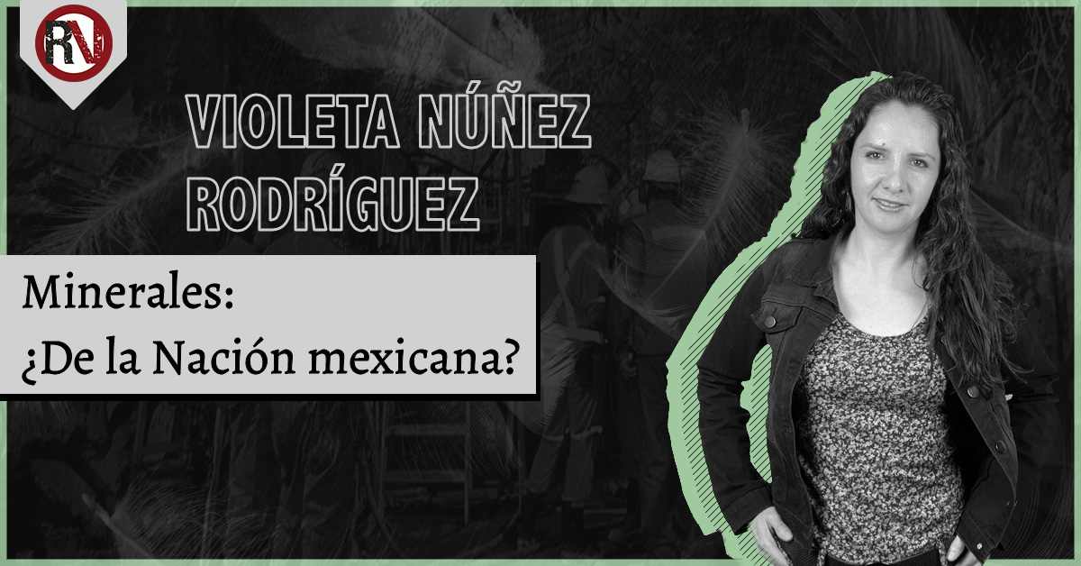 Minerales: ¿de la Nación mexicana?