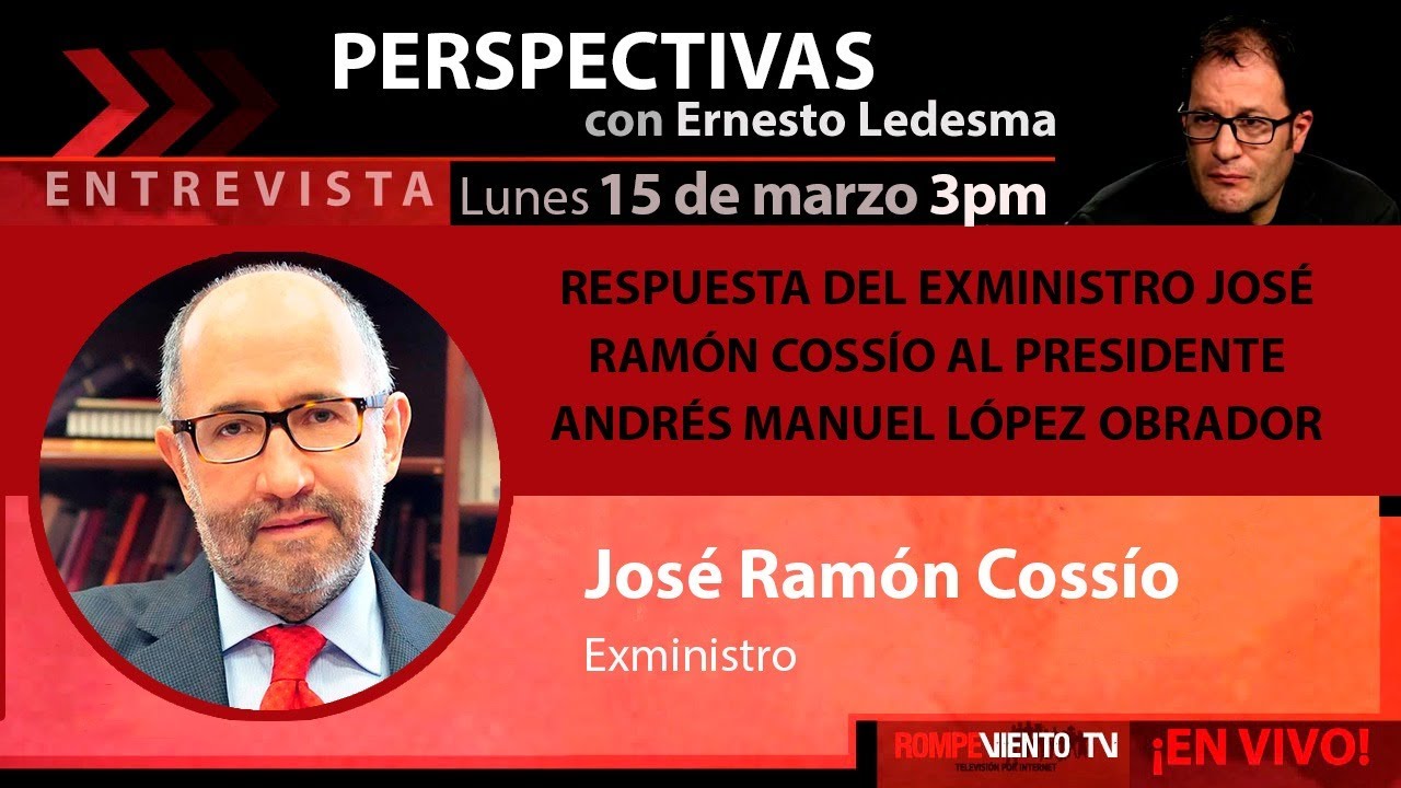 Respuesta del exministro José Ramón Cossío al presidente Andrés Manuel López Obrador - Perspectivas