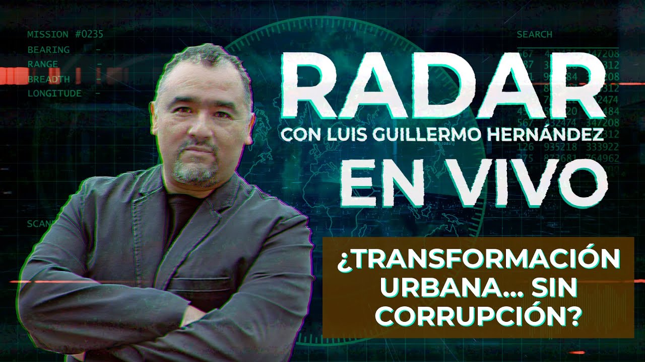 ¿Transformación urbana... sin corrupción? - RADAR, con Luis Guillermo Hernández