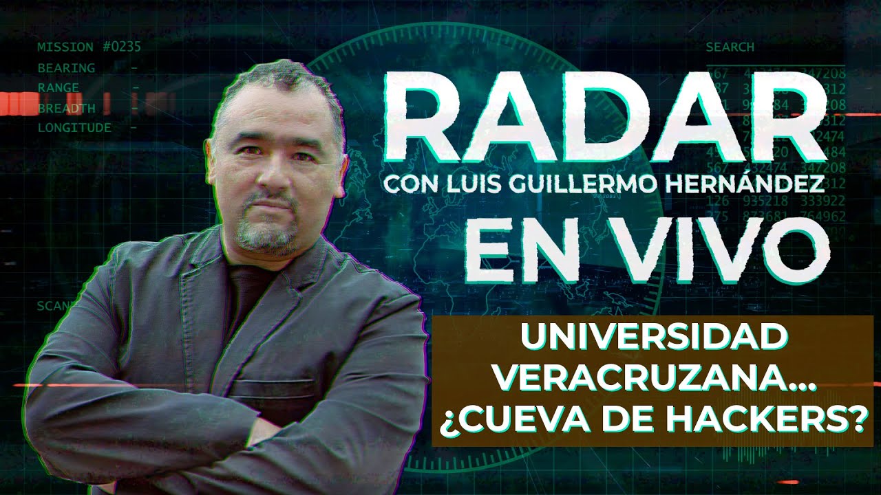 Universidad Veracruzana… ¿cueva de hackers? - RADAR, con Luis Guillermo Hernández