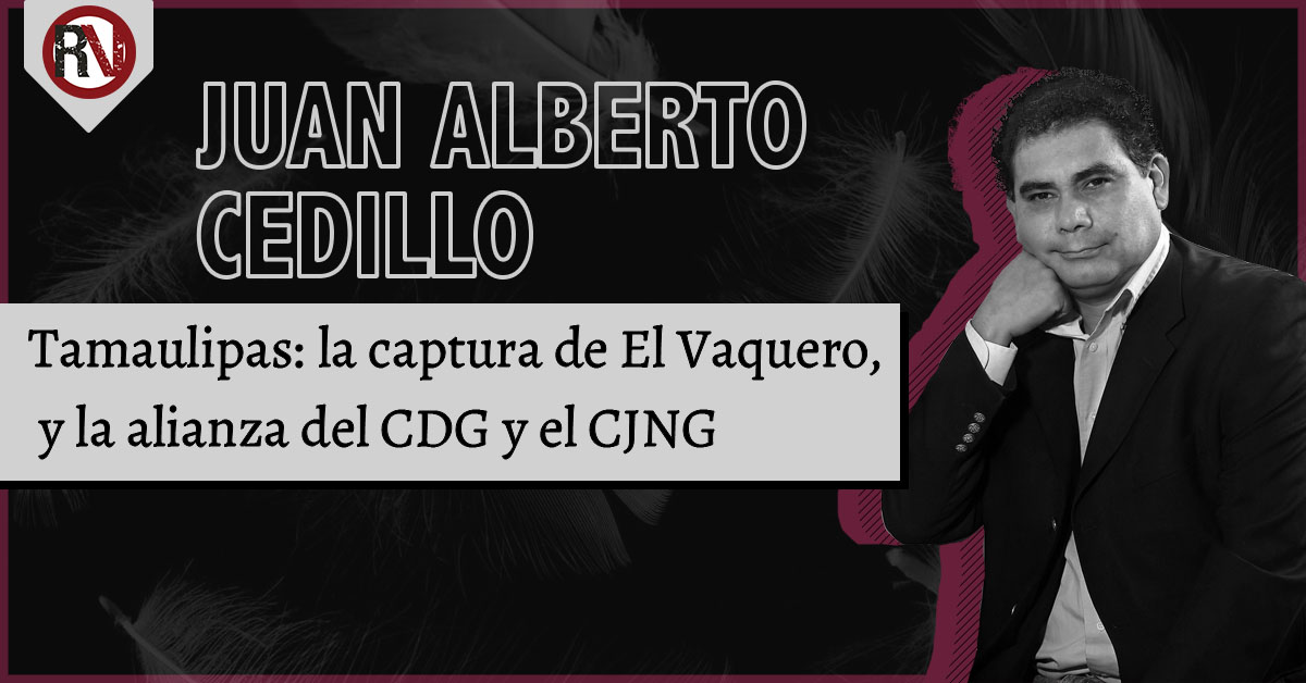 Tamaulipas: la captura de "El Vaquero", y la alianza del CDG y el CJNG