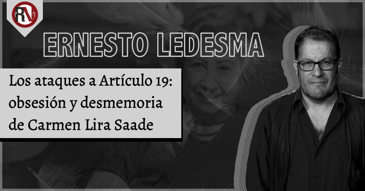 Los ataques a Artículo 19: obsesión y desmemoria de Carmen Lira Saade