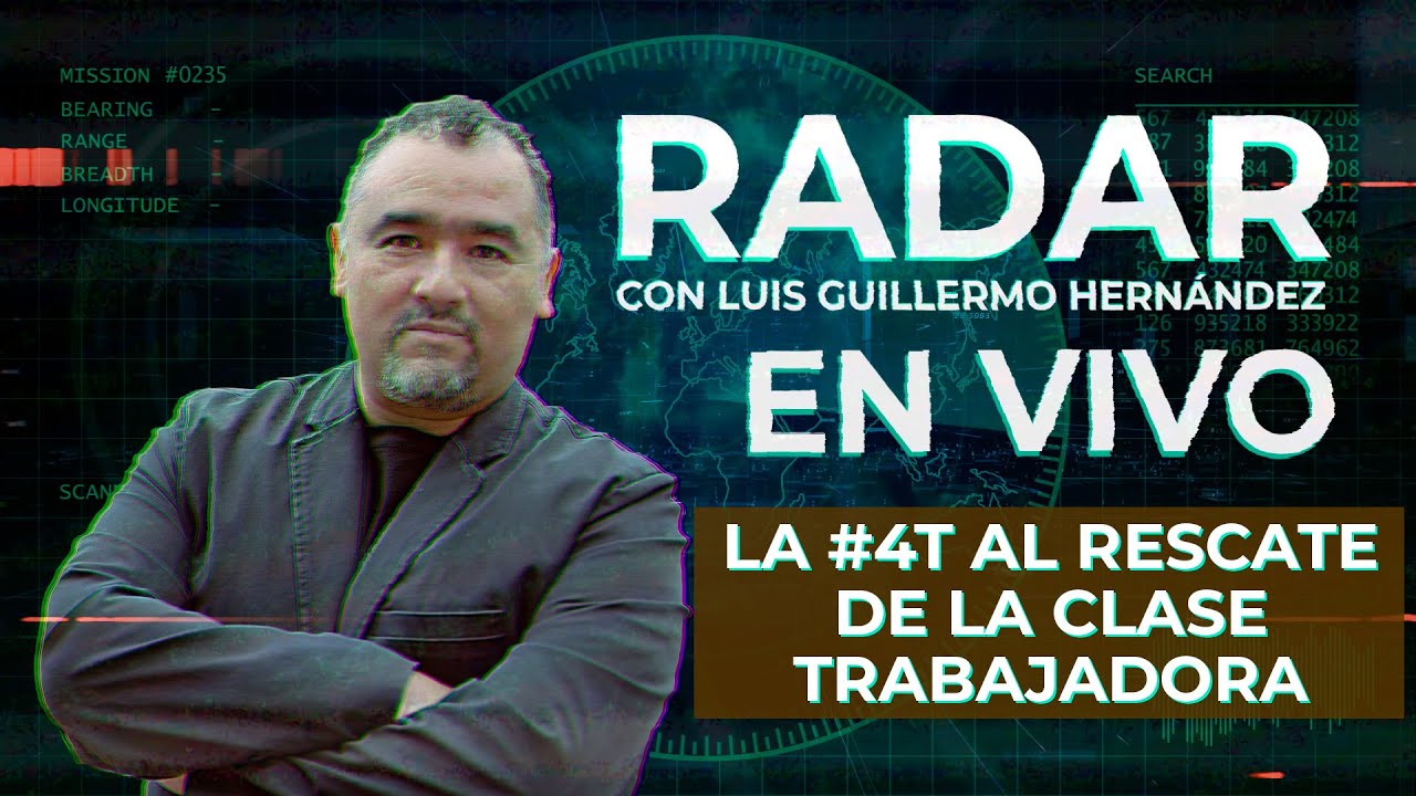 La #4T al rescate de la Clase Trabajadora - RADAR con Luis Guillermo Hernández