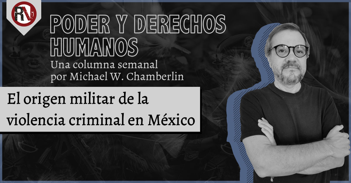 El origen militar de la violencia criminal en México