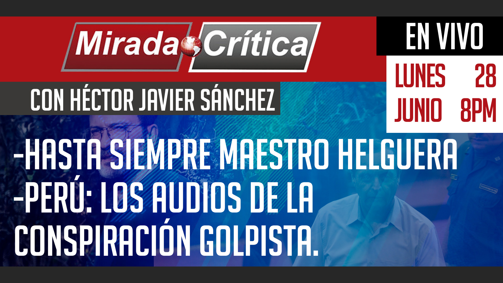 Hasta siempre maestro Helguera / Perú: Los audios de la conspiración golpista - Mirada Crítica