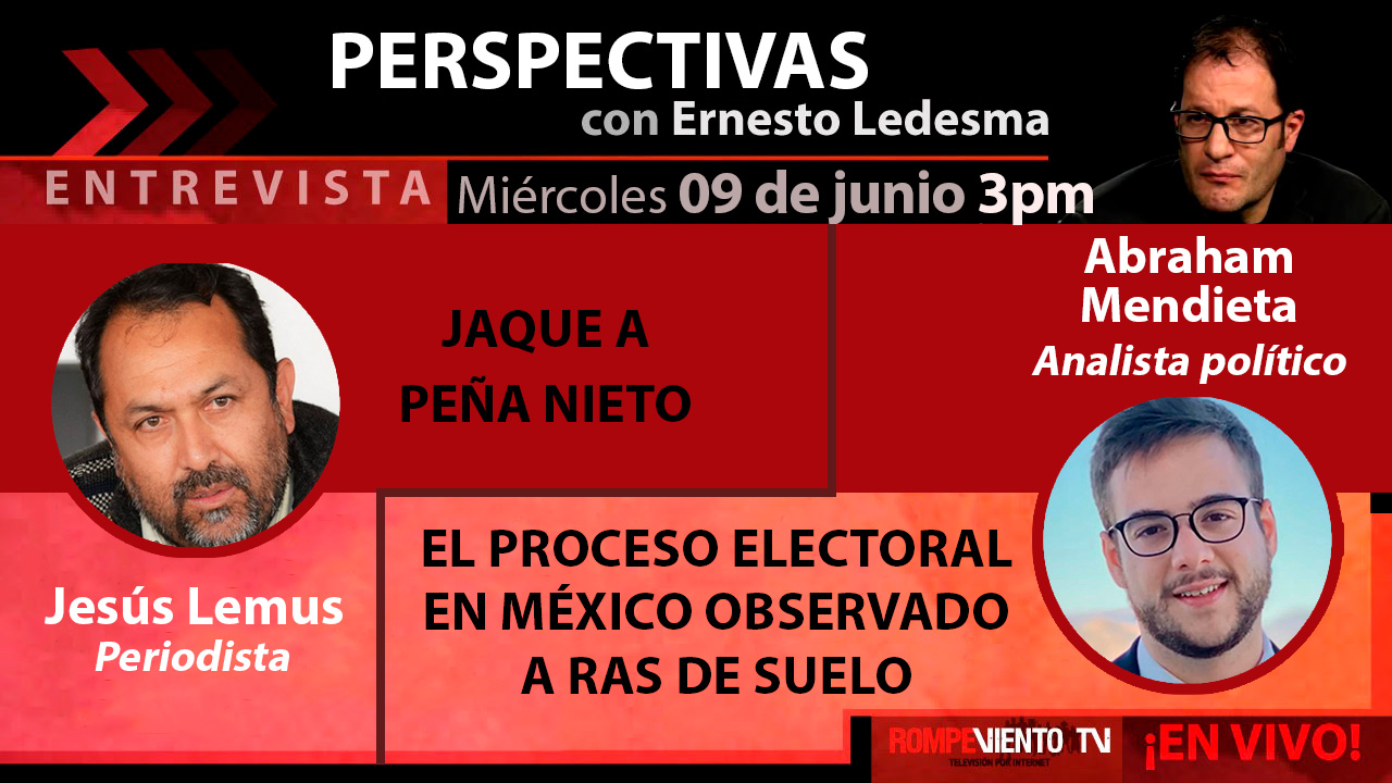 Jaque a Peña Nieto / El proceso electoral en México observado a ras de suelo - Perspectivas