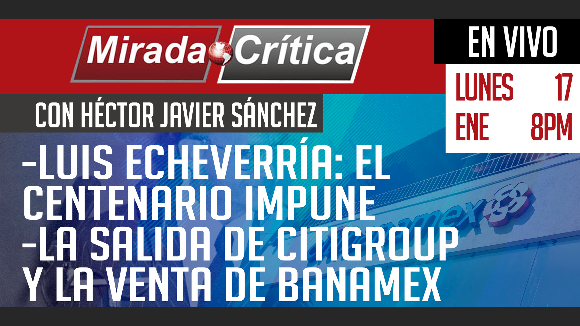 Luis Echeverría: el centenario impune / La salida de Citigroup y venta de Banamex - Mirada Crítica