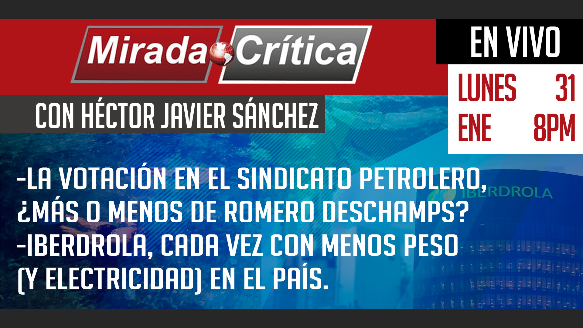 La votación en el Sindicato Petrolero, ¿más o menos de Romero Deschamps? / Iberdrola, cada vez con menos peso y electricidad - Mirada Crítica
